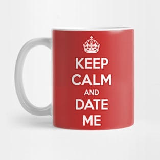 Keep Calm and Date Me Mug